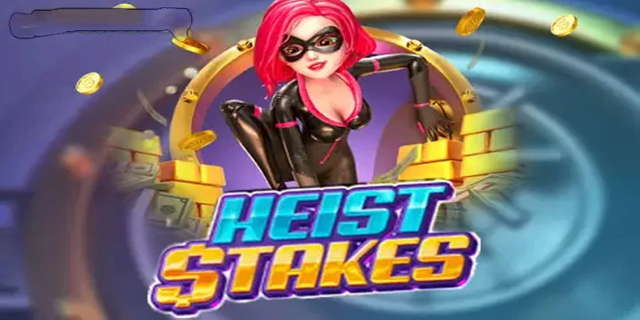 Cara Jitu Bermain Slot Heist Stakes Dengan Fitur Unggulan