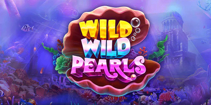 Panduan Akurat Jackpot Slot Wild Wild Pearls Untuk Pemula